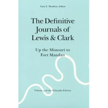 The Definitive Journals of Lewis and Clark, Vol 3: Up the Missouri to Fort Mandan
