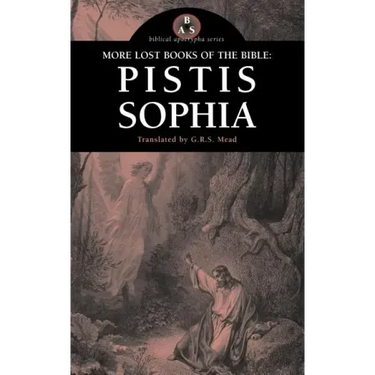 More Lost Books of the Bible: Pistis Sophia