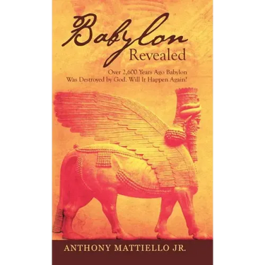 Babylon Revealed: Over 2,600 Years Ago Babylon Was Destroyed by God. Will It Happen Again?