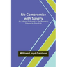 No Compromise with Slavery; An Address Delivered to the Broadway Tabernacle, New York