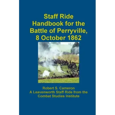Staff Ride Handbook For The Battle Of Perryville, 8 October 1862