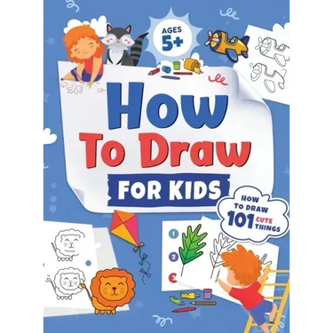How to Draw for Kids: How to Draw 101 Cute Things for Kids Ages 5+ Fun & Easy Simple Step by Step Drawing Guide to Learn How to Draw Cute Things: ...