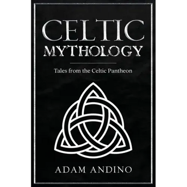 Celtic Mythology: Tales From the Celtic Pantheon