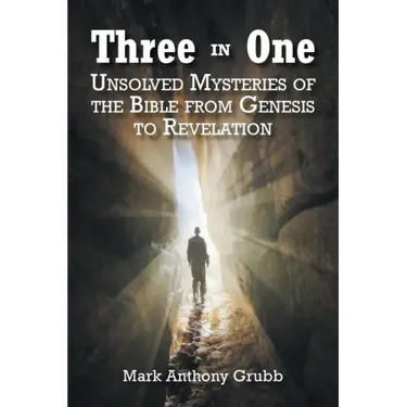 Three in One: Unsolved Mysteries of the Bible from Genesis to Revelation