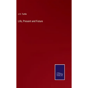 Life, Present and Future