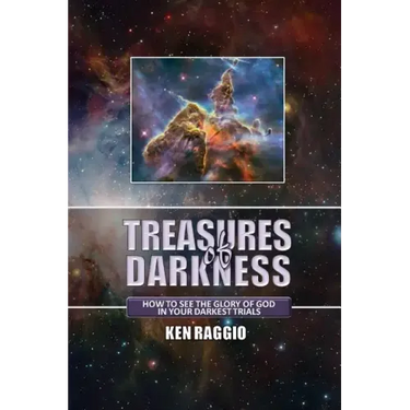 Treasures Of Darkness: How to see the Glory of God in your Darkest Trials