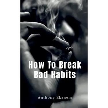 How To Break Bad Habits