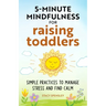 5-Minute Mindfulness for Raising Toddlers: Simple Practices to Manage Stress and Find Calm