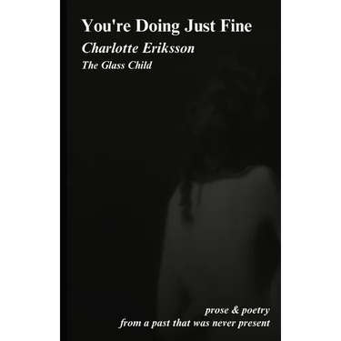 You're Doing Just Fine: Prose & Poetry from a Past That Was Never Present