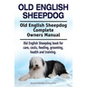 Old English Sheepdog. Old English Sheepdog Complete Owners Manual. Old English Sheepdog book for care, costs, feeding, grooming, health and training.