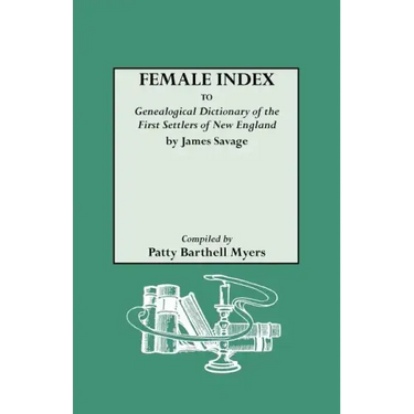 Female Index to Genealogical Dictionary of the First Settlers of New England by James Savage