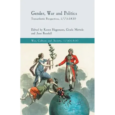 Gender, War and Politics: Transatlantic Perspectives, 1775-1830