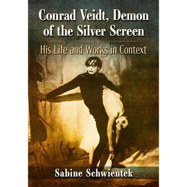 Conrad Veidt, Demon of the Silver Screen: His Life and Works in Context