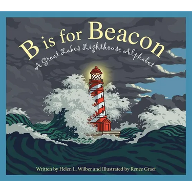 B Is for Beacon: A Great Lakes Lighthouse Alphabet