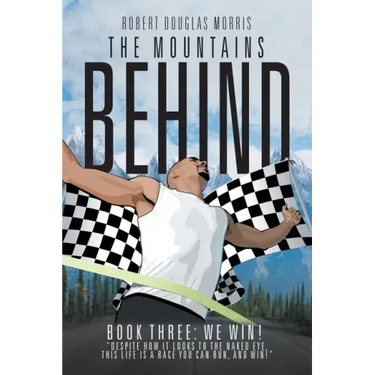 The Mountains Behind: Book Three: We Win!