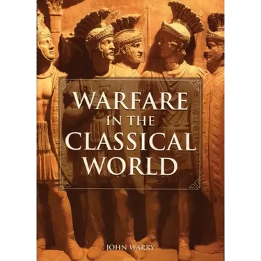 Warfare in the Classical World: An Illustrated Encyclopedia of Weapons, Warriors, and Warfare in the Ancient Civilizations of Greece and Rome