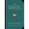 The Problem of Evil and Sufferings: A Solution and the Antidote