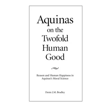 Aquinas on the Twofold Human Good
