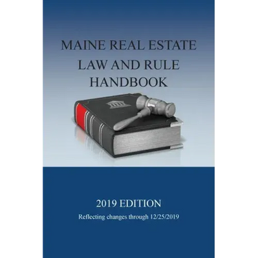 Maine Real Estate Law and Rule Handbook: 2019 Edition