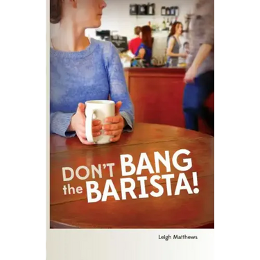 Don't Bang the Barista!