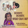Mommy, Mommy What can I be ?