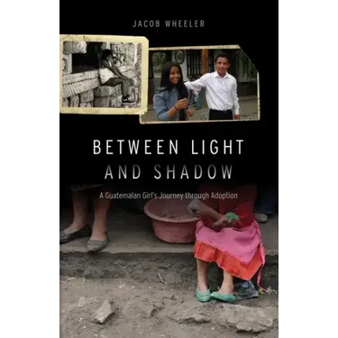 Between Light and Shadow: A Guatemalan Girl's Journey Through Adoption