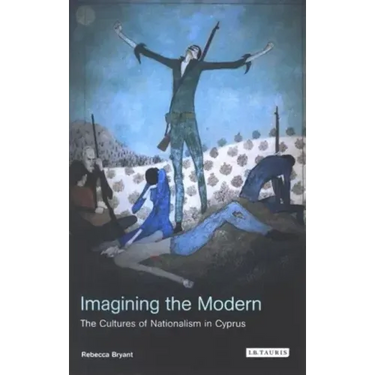 Imagining the Modern: The Cultures of Nationalism in Cyprus