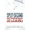 Training Your Mind for Split-Second Decisions: How One ER Doctor Shares His Strategy That Teaches Great Leaders to Make Excellent Decisions