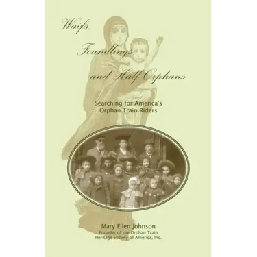 Waifs, Foundlings, and Half-Orphans: Searching for America's Orphan Train Riders
