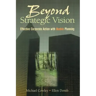 Beyond Strategic Vision: Effective Corporate Action with Hoshin Planning