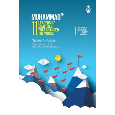 Muhammad (s): 11 Leadership Qualities that Changed the World