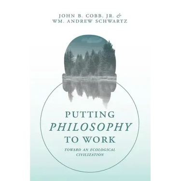 Putting Philosophy to Work: Toward an Ecological Civilization