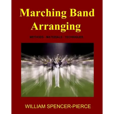 Marching Band Arranging: Methods, Materials, Techniques