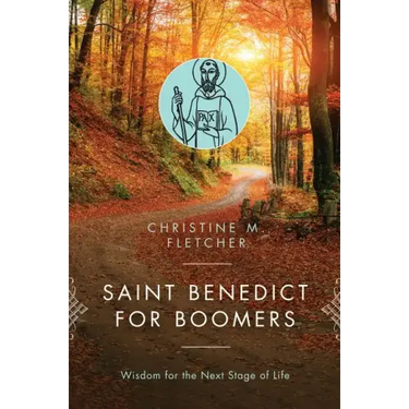 Saint Benedict for Boomers: Wisdom for the Next Stage of Life