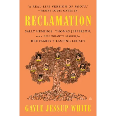 Reclamation: Sally Hemings, Thomas Jefferson, and a Descendant's Search for Her Family's Lasting Legacy