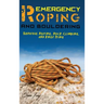 Emergency Roping and Bouldering: Survival Roping, Rock-Climbing, and Knot Tying