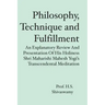 Philosophy, Technique and Fulfillment: An Explanatory Review and Presentation of His Holiness Shri Maharishi Mahesh Yogi's Transcendental Meditation