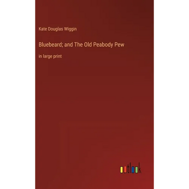 Bluebeard; and The Old Peabody Pew: in large print