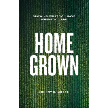 Homegrown: Growing What You Have Where You Are