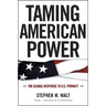 Taming American Power: The Global Response to U.S. Primacy