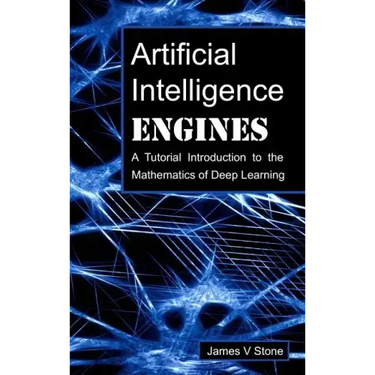 Artificial Intelligence Engines: A Tutorial Introduction to the Mathematics of Deep Learning
