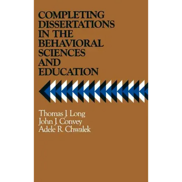 Completing Dissertations in the Behavioral Sciences and Education: A Systematic Guide for Graduate Students