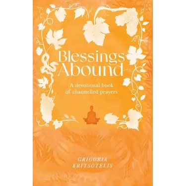 Blessings Abound: A Devotional Book of Channelled Prayers