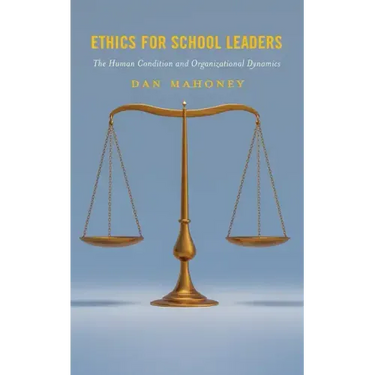 Ethics for School Leaders: The Human Condition and Organizational Dynamics