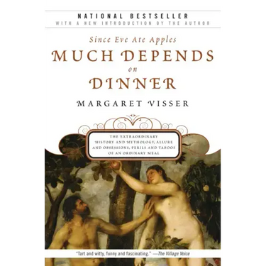 Much Depends on Dinner: The Extraordinary History and Mythology, Allure and Obsessions, Perils and Taboos of an Ordinary Mea