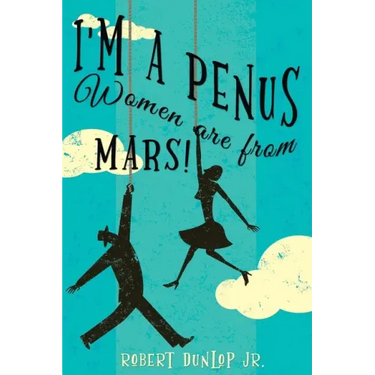 I'm a Penus, Women are from Mars