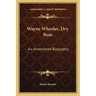 Wayne Wheeler, Dry Boss: An Uncensored Biography