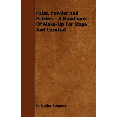 Paint, Powder and Patches - A Handbook of Make-Up for Stage and Carnival