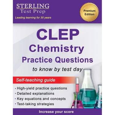 Sterling Test Prep CLEP Chemistry Practice Questions: High Yield CLEP Chemistry Questions