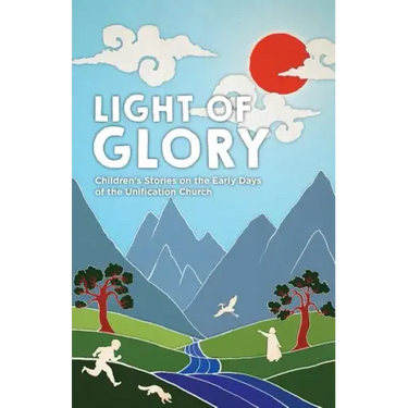 Light of Glory: Children's Stories on the Early Days of the Unification Church